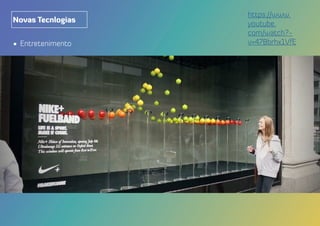 •	 Entretenimento
Novas Tecnlogias
https://www.
youtube.
com/watch?-
v=47Bbrhx1VfE
 