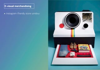 •	 Instagram-friendly store window
E-visual merchandising
 