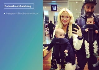 •	 Instagram-friendly store window
E-visual merchandising
 