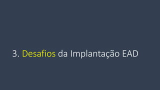 3. Desafiosda Implantação EAD  