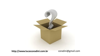 http://www.lucascoradini.com.br 
coradini@gmail.com 