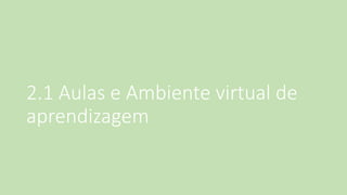 2.1 Aulas e Ambiente virtual de aprendizagem  