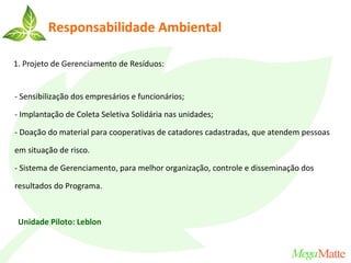 Gestão Diferenciada




     ECONOLÓGICA
       Fins econômicos   Lógica do respeito ao
                         meio-ambiente e ao
                         ser-humano.
 