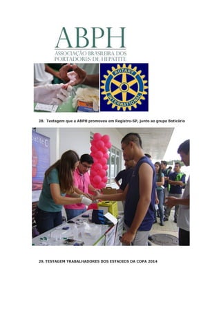 28. Testagem que a ABPH promoveu em Registro-SP, junto ao grupo Boticário

29. TESTAGEM TRABALHADORES DOS ESTADIOS DA COPA 2014

 