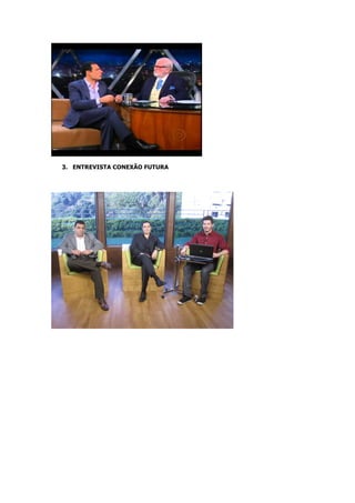 3. ENTREVISTA CONEXÃO FUTURA

 