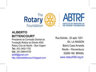 ALBERTO
BITTENCOURT
Presidente da Comissão Distrital da
Fundação Rotária do Distrito 4500
Rotary Club do Recife – Boa Viag...