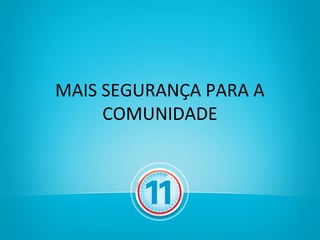 MAIS SEGURANÇA PARA A
     COMUNIDADE
 