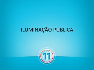 ILUMINAÇÃO PÚBLICA
 