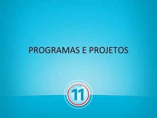 PROGRAMAS E PROJETOS
 