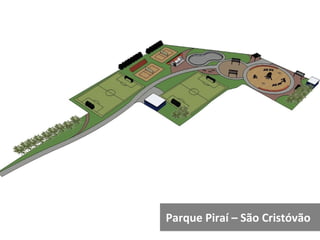Parque Piraí – São Cristóvão
 