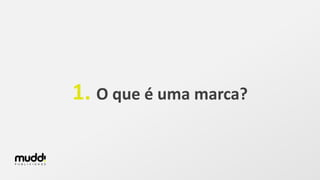 1. O que é uma marca?
 