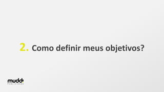 2. Como definir meus objetivos?
 