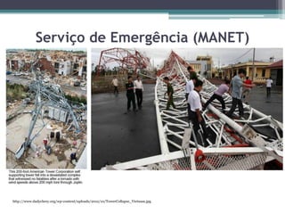 http://www.dadychery.org/wp-content/uploads/2012/10/TowerCollapse_Vietnam.jpg
Serviço de Emergência (MANET)
 