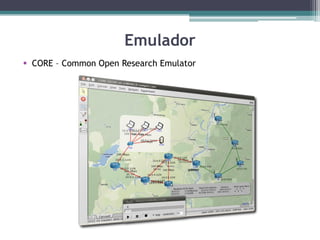 Emulador
 CORE – Common Open Research Emulator
 