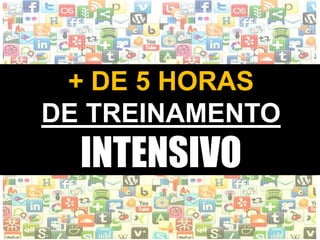 WWW.INSTITUTODESENVOLVETI.ORG
+ DE 5 HORAS
DE TREINAMENTO
INTENSIVO