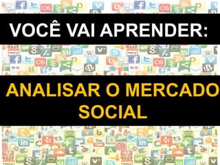 WWW.INSTITUTODESENVOLVETI.ORG
VOCÊ VAI APRENDER:
ANALISAR O MERCADO
SOCIAL