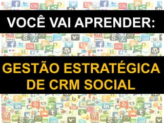 WWW.INSTITUTODESENVOLVETI.ORG
VOCÊ VAI APRENDER:
GESTÃO ESTRATÉGICA
DE CRM SOCIAL