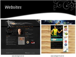 Websiteswww.deividgol.com.brwww.rodrigao14.com.br