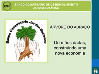 COMUNIDADE SÃO RAFAEL
ÁRVORE DO ABRAÇO
De mãos dadas,
construindo uma
nova economia
 