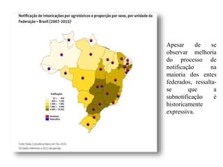 Apesar de se
observar melhoria
do processo de
notificação na
maioria dos entes
federados, ressalta-
se que a
subnotificação é
historicamente
expressiva.
 
