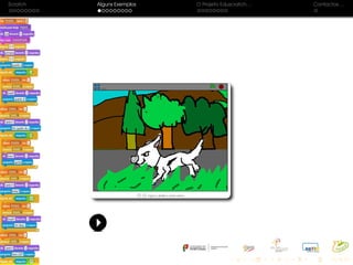 Scratch Alguns Exemplos O Projeto Eduscratch. . . Contactos. . .
 