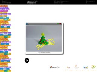 Scratch Alguns Exemplos O Projeto Eduscratch. . . Contactos. . .
 