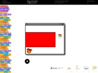 Scratch Alguns Exemplos O Projeto Eduscratch. . . Contactos. . .
 