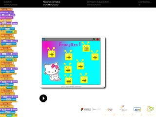 Scratch Alguns Exemplos O Projeto Eduscratch. . . Contactos. . .
 