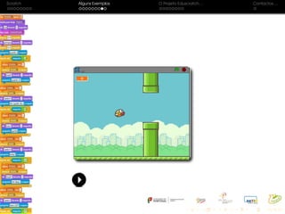 Scratch Alguns Exemplos O Projeto Eduscratch. . . Contactos. . .
 