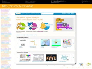 Scratch Alguns Exemplos O Projeto Eduscratch. . . Contactos. . .
http://scratch.mit.edu/
 