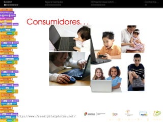 Scratch Alguns Exemplos O Projeto Eduscratch. . . Contactos. . .
Consumidores. . .Consumidores. . .
http://www.freedigitalphotos.net/
 