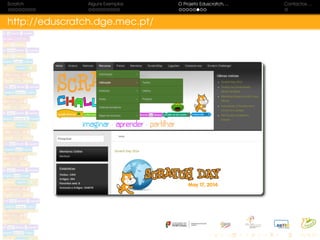 Scratch Alguns Exemplos O Projeto Eduscratch. . . Contactos. . .
http://eduscratch.dge.mec.pt/
 