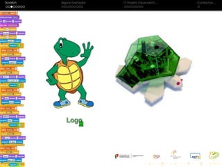 Scratch Alguns Exemplos O Projeto Eduscratch. . . Contactos. . .
 