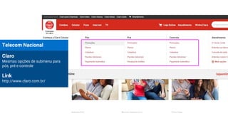 Telecom Nacional
Claro
Mesmas opções de submenu para
pós, pré e controle
Link
http://www.claro.com.br/
 