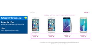 Telecom Internacional
T-mobile USA
Avaliação do aparelho já na home
Link
http://www.t-mobile.com/
 