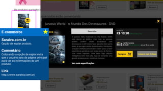 E-commerce
Saraiva.com.br
Opção de espiar produto.
Comentário
Colocando a opção de espiar evita
que o usuário saia da página principal
para ver as informações de um
produto.
Link
http://www.saraiva.com.br/
 
