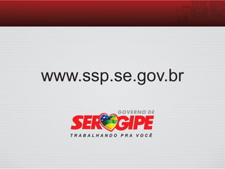 www.ssp.se.gov.br
 