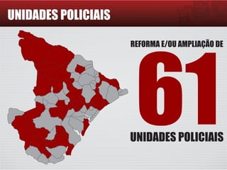 REFORMA E/OU AMPLIAÇÃO DE
61UNIDADES POLICIAIS
UNIDADES POLICIAIS
 