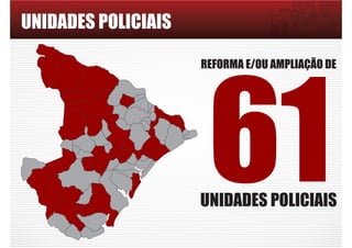 REFORMA E/OU AMPLIAÇÃO DE
61UNIDADES POLICIAIS
UNIDADES POLICIAIS
 