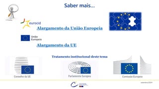 Alargamento da União Europeia
Saber mais…
© Pixabay
Conselho da UE Comissão Europeia
Alargamento da UE
Tratamento institucional deste tema
setembro/2024
 
