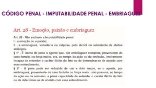 CÓDIGO PENAL - IMPUTABILIDADE PENAL - EMBRIAGUEZ
 