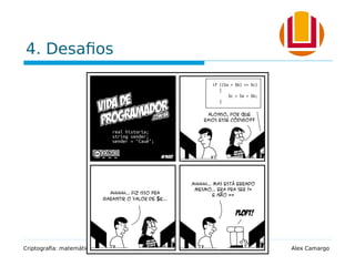 4. Desafios
Criptografia: matemática e lógica computacional protegendo informações Alex Camargo
 