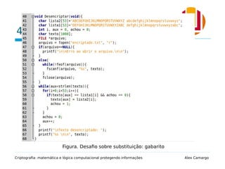 4.1. Exercício sobre substituição
Criptografia: matemática e lógica computacional protegendo informações Alex Camargo
Figura. Desafio sobre substituição: gabarito
 