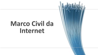Marco Civil da
Internet
 