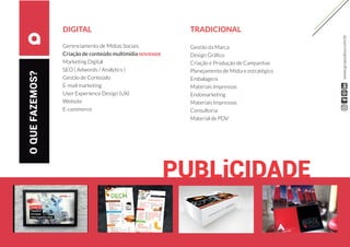 OQUEFAZEMOS?
PUBLiCIDADE
DIGITAL
Gerenciamento de Mídias Sociais
Criação de conteúdo multimídia NOVIDADE
Marketing Digital
SEO ( Adwords / Analytics )
Gestão de Conteúdo
E-mail marketing
User Experience Design (UX)
Website
E-commerce
TRADICIONAL
Gestão da Marca
Design Gráfico
Criação e Produção de Campanhas
Planejamento de Mídia e estratégico
Embalagens
Materiais Impressos
Endomarketing
Materiais Impressos
Consultoria
Material de PDV
www.grupoalua.com.br
 