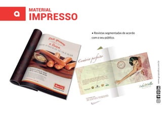 • Revistas segmentadas de acordo
com o seu público.
MATERIAL
IMPRESSO
www.grupoalua.com.br
 