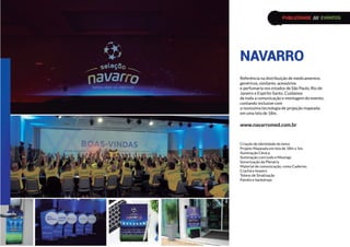 Referência na distribuição de medicamentos
genéricos, similares, acessórios
e perfumaria nos estados de São Paulo, Rio de
Janeiro e Espírito Santo. Cuidamos
de toda a comunicação e montagem do evento,
contando inclusive com
a novissima tecnologia de projeção mapeada
em uma tela de 18m.
www.navarromed.com.br
Criação de identidade do tema
Projeto Mapeada em tela de 18m x 5m.
Iluminação Cênica
Iluminação com Leds e Movings
Sonorização da Plenária
Material de comunicação, como Caderno,
Crachá e teasers
Totens de Sinalização
Painéis e backdrops
NAVARRO
PUBLICIDADE /// EVENTOS
 
