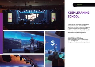 O HARDWORK PAPAI é um grande evento
presencial e anual dos alunos da KEEP
LEARNING SCHOOL. A Keep Learning School
é uma escola online de cursos livres para
adultos que resolveram não parar de estudar.
https://blog.keeplearning.school
Sonorização Line Array aérea
Iluminação de Palco e Arquitetural
Projeção em Painel de Led de 12,00m x 3,00m -
Resolução P3. (Full HD)
Cenografia em Painéis para ambientação do evento
KEEP LEARNING
SCHOOL
EVENTOS
 
