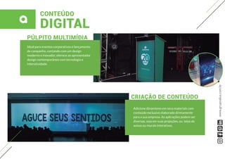 CONTEÚDO
DIGITAL
CRIAÇÃO DE CONTEÚDO
PÚLPITO MULTIMÍDIA
Ideal para eventos corporativos e lançamento
de campanha, contando com um design
moderno e inovador, oferece ao apresentador
design contemporâneo com tecnologia e
interatividade.
Adicione dinamismo em seus materiais com
conteúdo exclusivo elaborado diretamente
para a sua empresa. As aplicações podem ser
diversas, seja em suas projeções, ou telas de
avisos ou murais interativos.
www.grupoalua.com.br
 