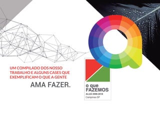 UM COMPILADO DOS NOSSO
TRABALHO E ALGUNS CASES QUE
EXEMPLIFICAM O QUE A GENTE 			
			 AMA FAZER.
 